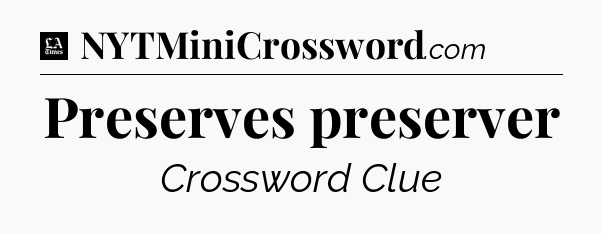 Preserves preserver - LA Times Crossword