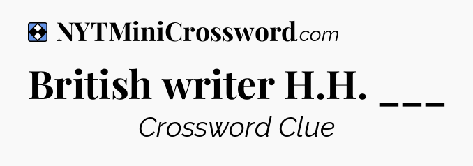Solution: British writer H.H. ___ - NYT Mini Crossword