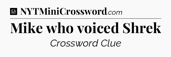 Mike who voiced Shrek - LA Times Crossword