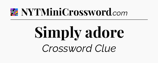 Simply adore Crossword Clue