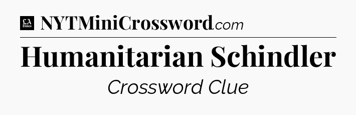 Humanitarian Schindler - LA Times Crossword