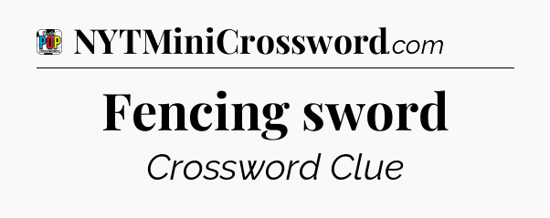 Fencing sword Crossword Clue