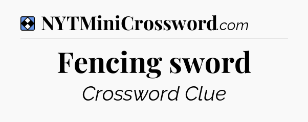 Solution: Fencing sword - NYT Mini Crossword
