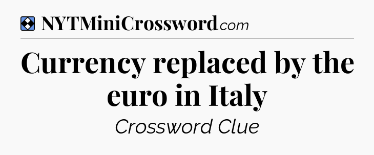Solution: Currency replaced by the euro in Italy - NYT Mini Crossword