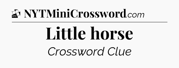 Little horse - Daily Themed Classic Crossword