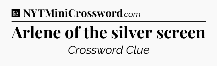 Arlene of the silver screen - LA Times Crossword