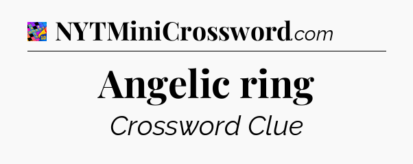 Angelic ring Crossword Clue