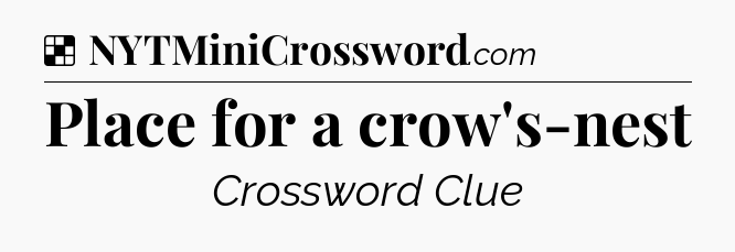 Solution: Place for a crow's-nest - NYT Crossword