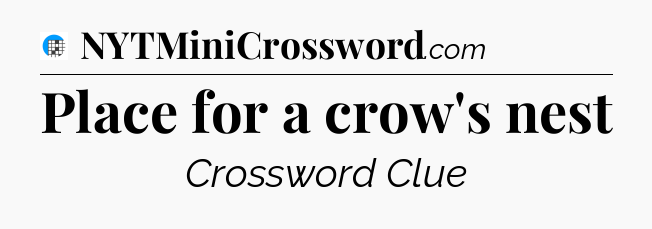 Place for a crow's nest Crossword Clue