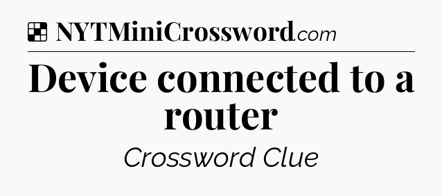 Solution: Device connected to a router - NYT Crossword