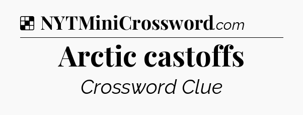 Solution: Arctic castoffs - NYT Crossword