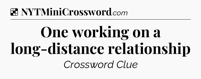 Solution: One working on a long-distance relationship - NYT Crossword
