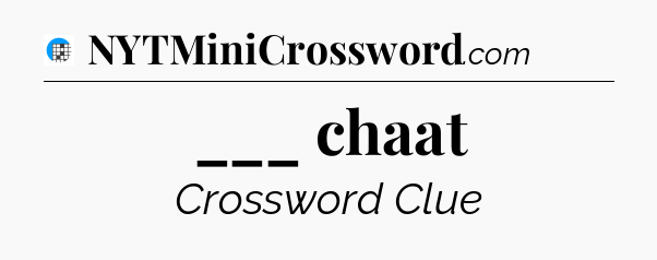 ___ chaat Crossword Clue