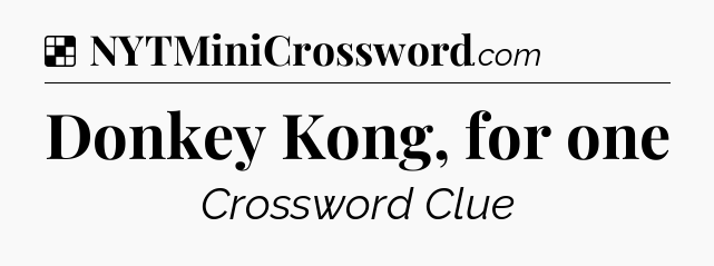Solution: Donkey Kong, for one - NYT Crossword