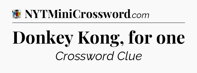 Donkey Kong, for one Crossword Clue