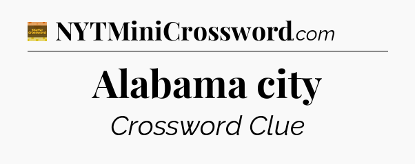 Alabama city - Eugene Sheffer Crossword