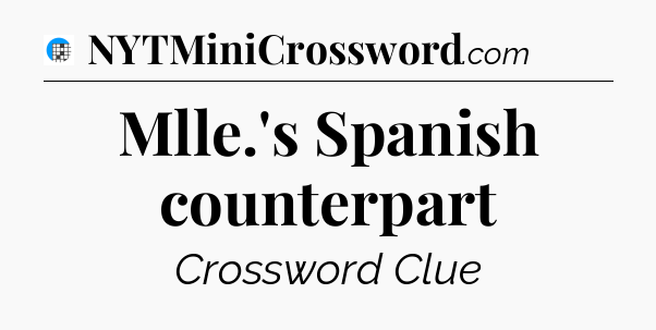 Mlle.'s Spanish counterpart Crossword Clue
