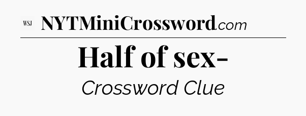 Half of sex- - WSJ Crossword