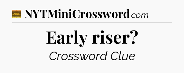 Early riser - Eugene Sheffer Crossword
