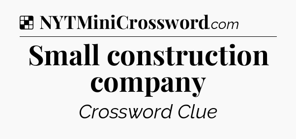 Solution: Small construction company - NYT Crossword