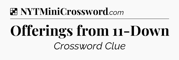 Solution: Offerings from 11-Down - NYT Crossword