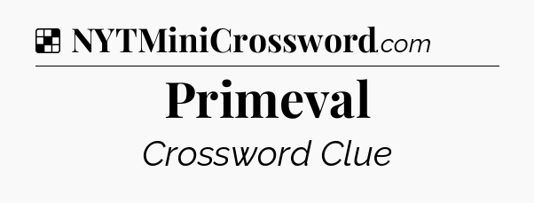 Solution: Primeval - NYT Crossword