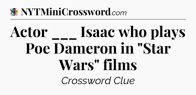 Actor ___ Isaac who plays Poe Dameron in 