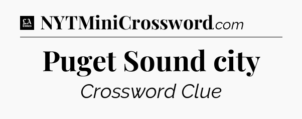 Puget Sound city - LA Times Crossword