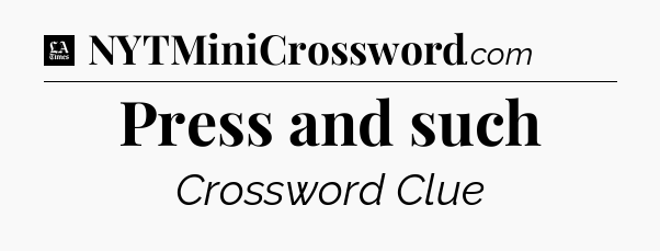 Press and such - LA Times Crossword