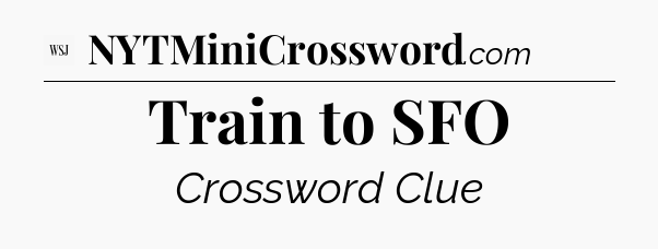 Train to SFO - WSJ Crossword