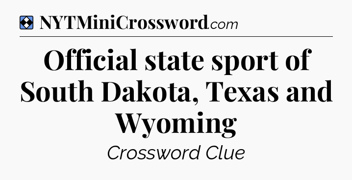 Solution: Official state sport of South Dakota, Texas and Wyoming - NYT Mini Crossword