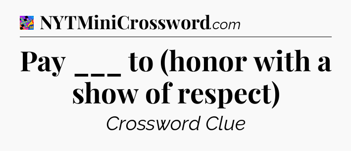 Pay ___ to (honor with a show of respect) Crossword Clue
