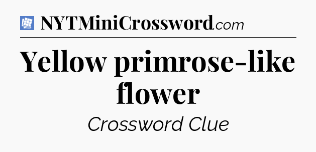 Yellow primrose-like flower Puzzle Page Crossword Clue