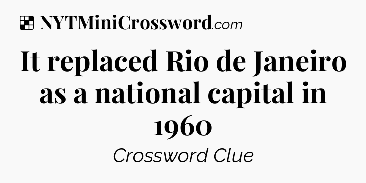 Solution: It replaced Rio de Janeiro as a national capital in 1960 - NYT Crossword