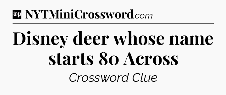 Disney deer whose name starts 80 Across Crossword Clue