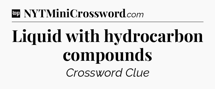 Liquid with hydrocarbon compounds Crossword Clue