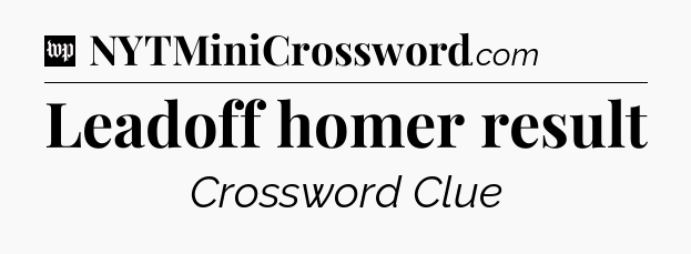 Leadoff homer result Crossword Clue