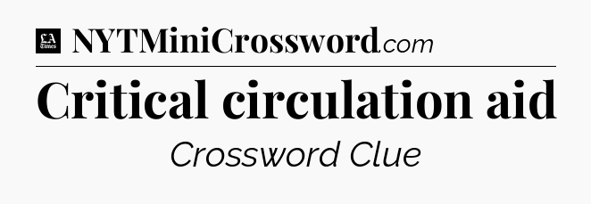 Critical circulation aid - LA Times Crossword