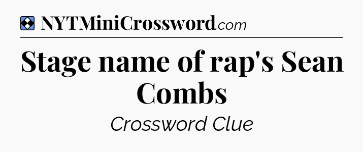 Solution: Stage name of rap's Sean Combs - NYT Mini Crossword