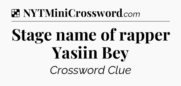 Solution: Stage name of rapper Yasiin Bey - NYT Crossword