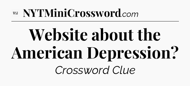 Website about the American Depression - WSJ Crossword