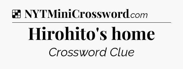 Solution: Hirohito's home - NYT Crossword