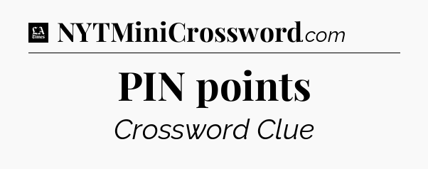 PIN points - LA Times Crossword