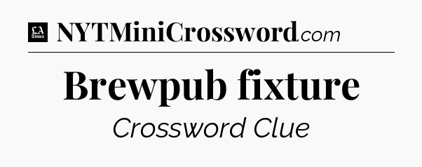 Brewpub fixture - LA Times Crossword