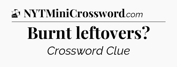 Burnt leftovers - Daily Themed Classic Crossword