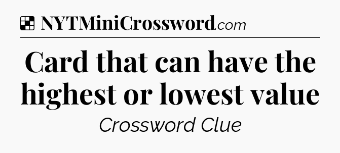 Solution: Card that can have the highest or lowest value - NYT Crossword