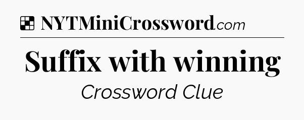 Solution: Suffix with winning - NYT Crossword