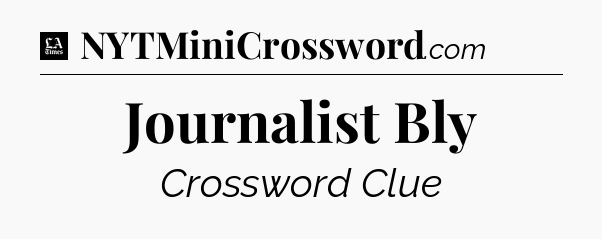 Journalist Bly - LA Times Crossword