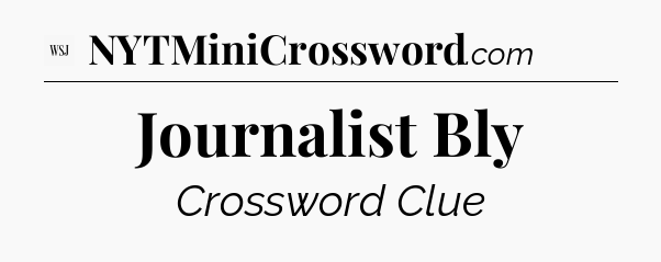 Journalist Bly - WSJ Crossword