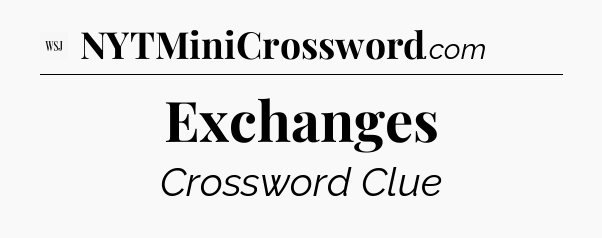Exchanges - WSJ Crossword